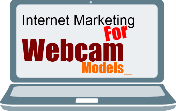 Internet Marketing for Cam Models